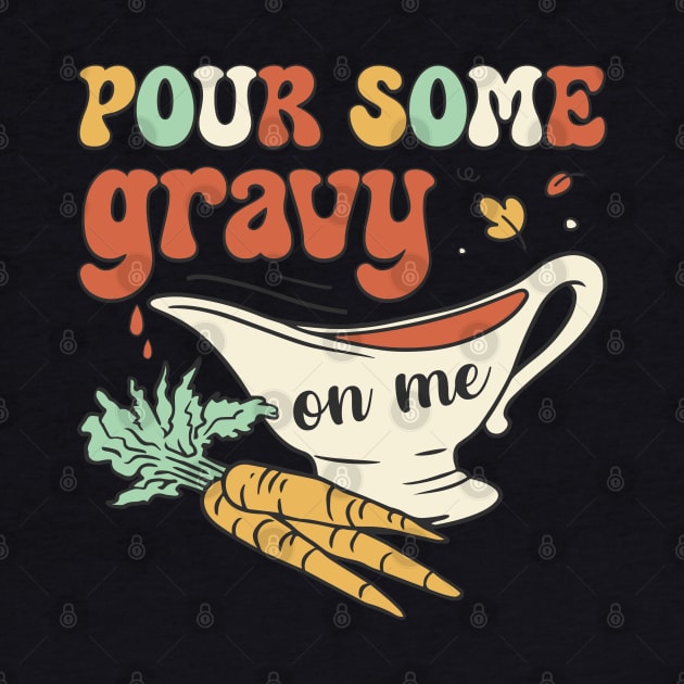 Pour Some Gravy On Me by MZeeDesigns